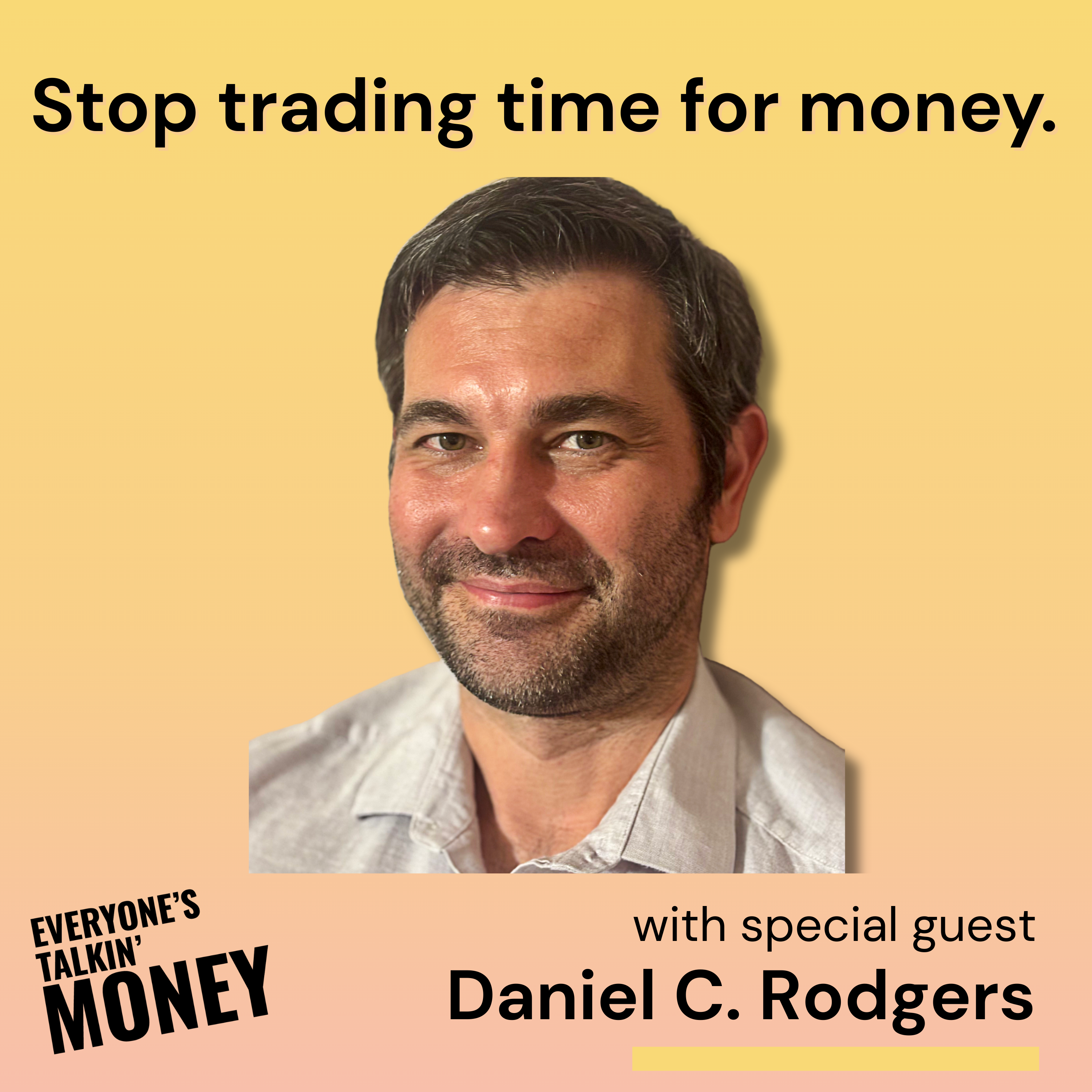 Escape the Clock: FIRE, Financial Freedom, and Redefining Work with Daniel C. Rodgers