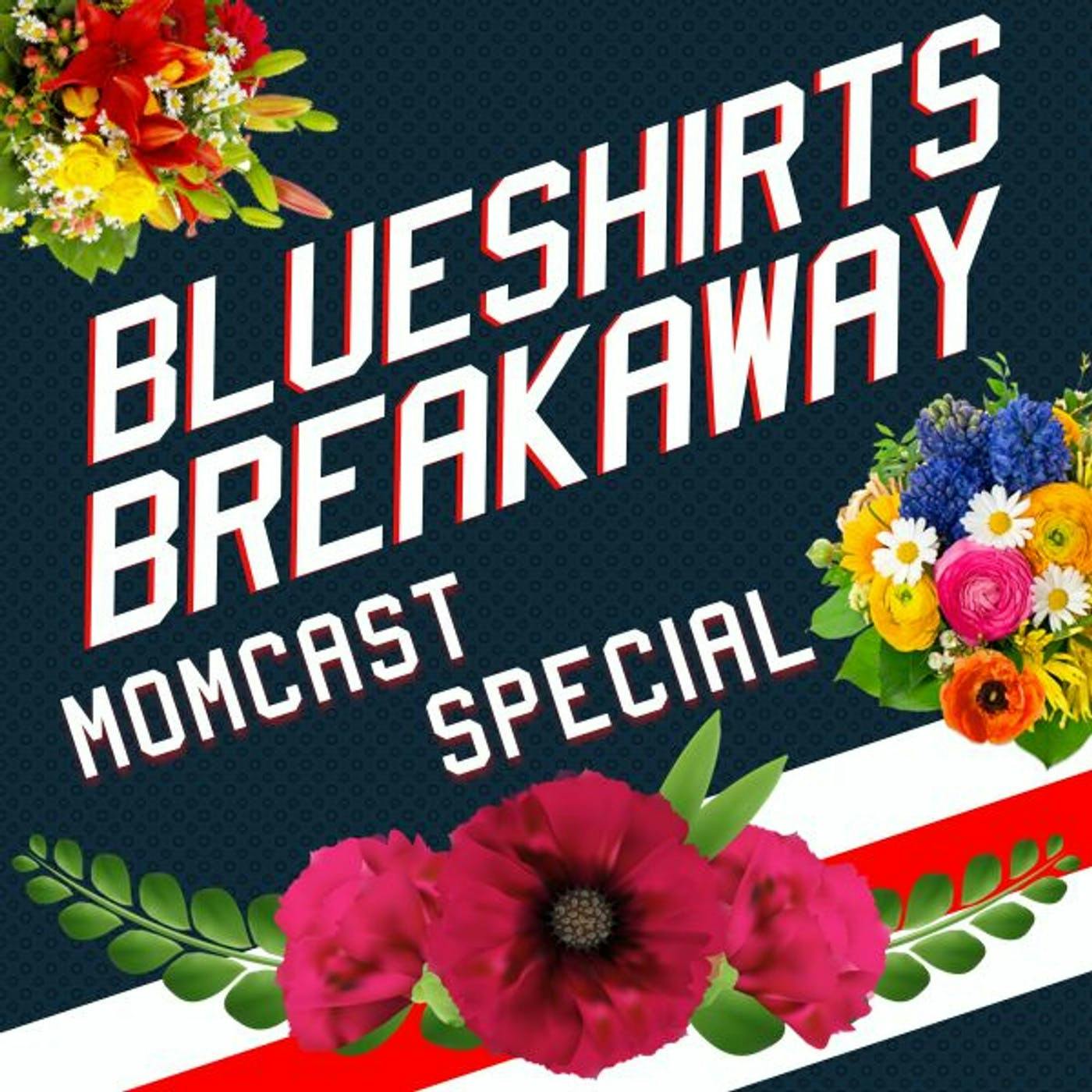 Blueshirts Breakaway EP 130 - Spooner's Spot & Mothers Day with Greg & Ryan's Moms - MOMCAST!