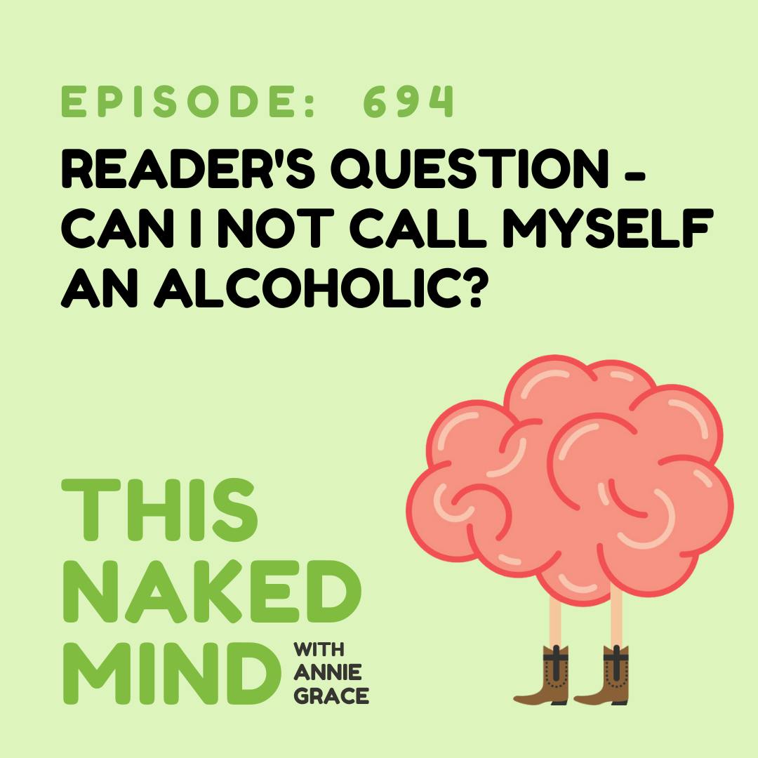 EP 694: Reader’s Question - Can I Not Call Myself an Alcoholic?
