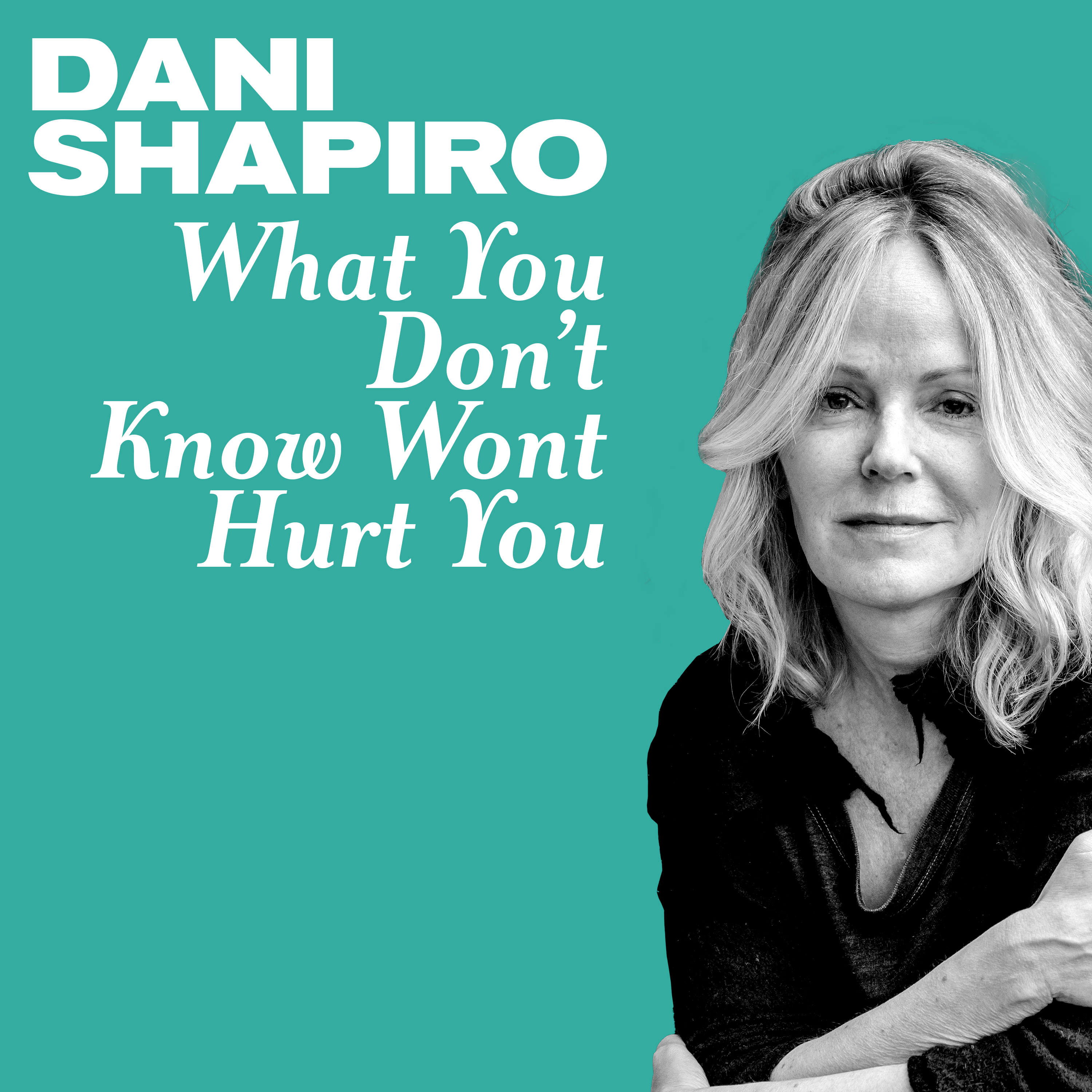 Thumbnail for "What You Don't know Won't Hurt You? with Dani Shapiro (previously published as Episode 3)".