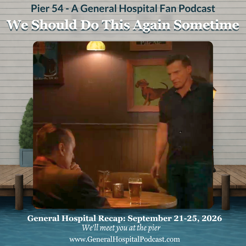 Episode 792: We Should Do This Again Sometime | GH Recap Sept 21 - 25, 2026
