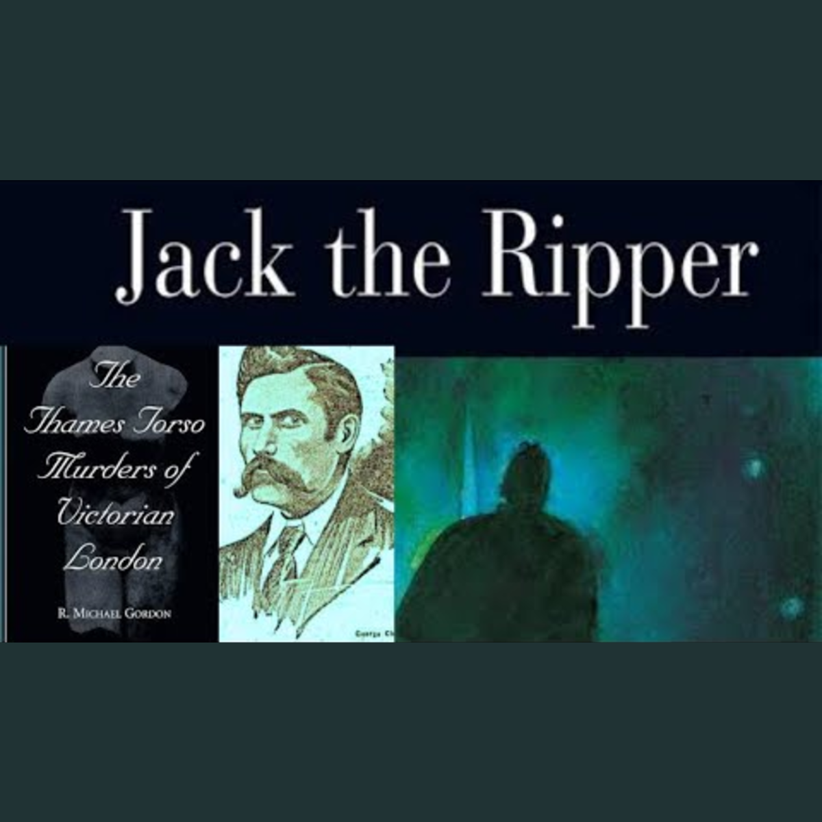 Jack the Ripper: George Chapman & the Thames Torso Murders – Black Box ...
