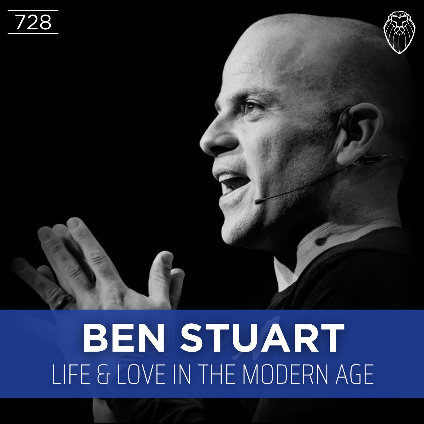 BEN STUART | Life & Love in the Modern Age (Ep. 728)