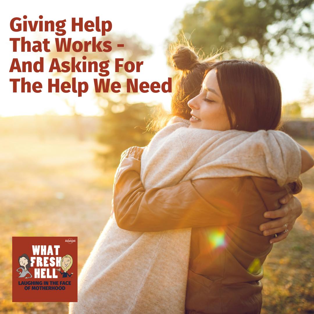 Giving Help That Works - And Asking for the Help We Need