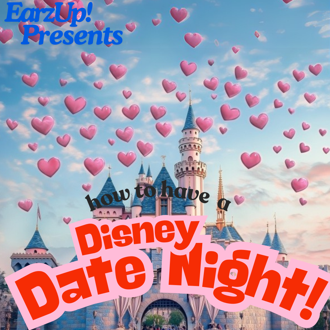 EarzUp! | How To Have A Disney Date Night!