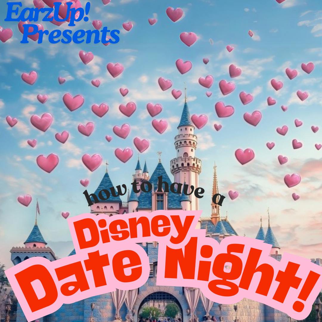 EarzUp! | How To Have A Disney Date Night! EarzUp! | How To Have A Disney Date Night!
