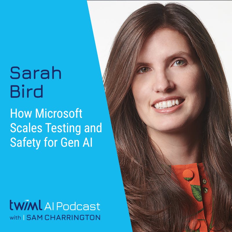 How Microsoft Scales Testing and Safety for Generative AI with Sarah Bird - #691