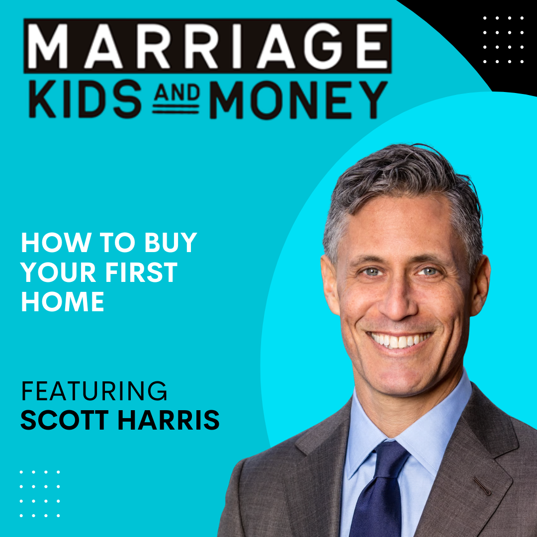 How to Buy Your First Home | Scott Harris
