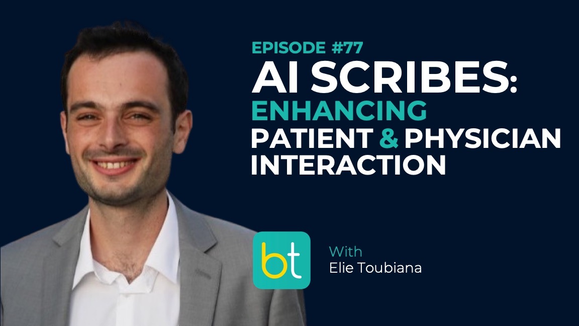 Ep. 77 AI Scribes: Enhancing Patient and Physician Interaction with Elie Toubiana episode artwork