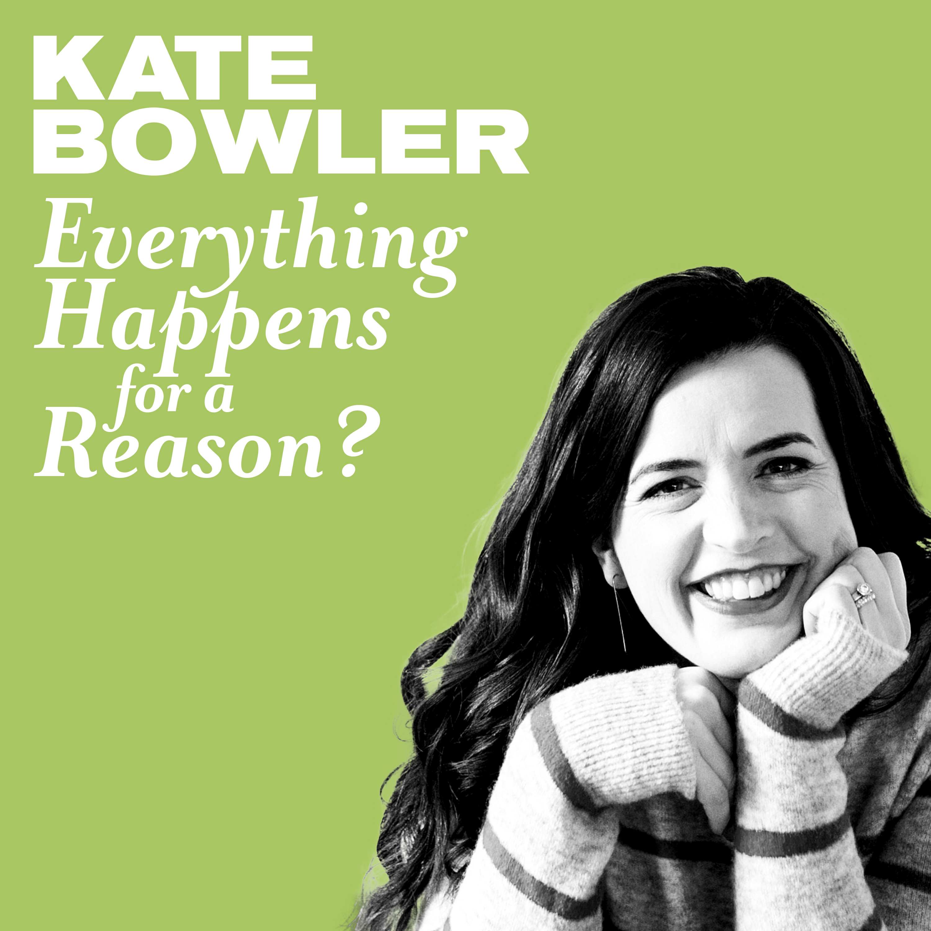 Thumbnail for "Everything Happens for a Reason? with Kate Bowler (previously published as Episode 1)".