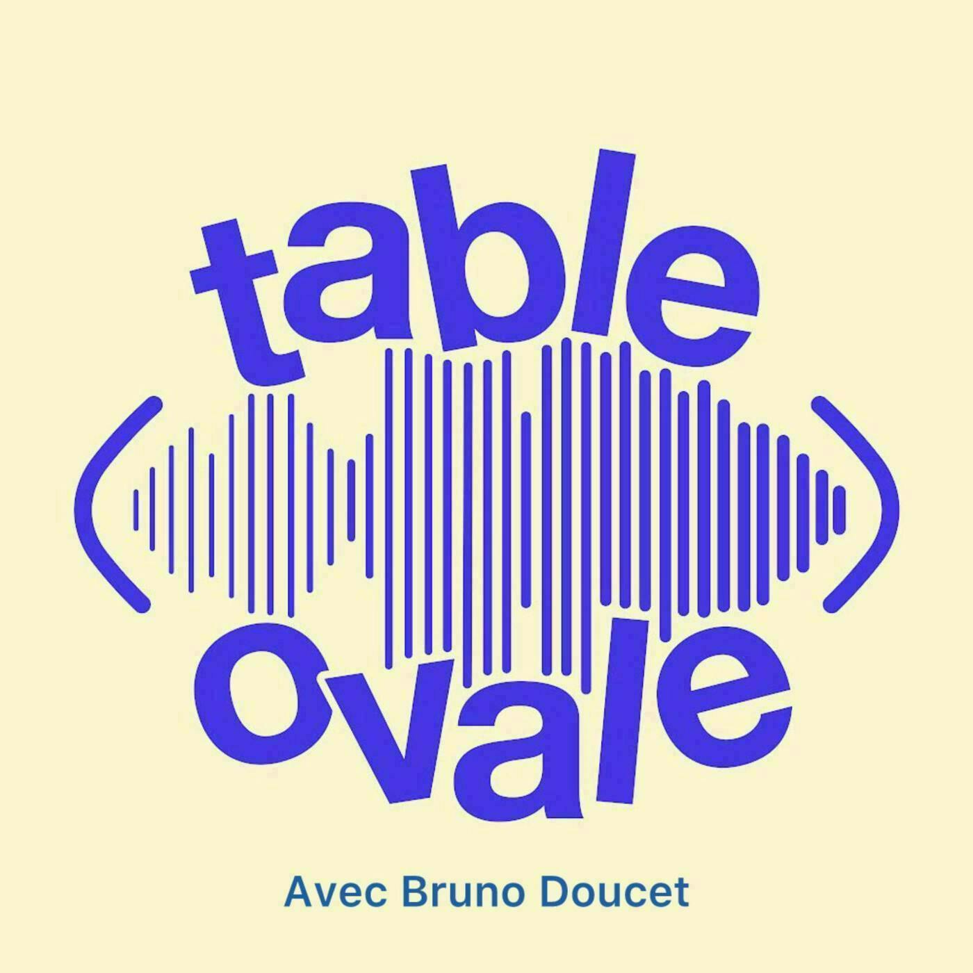 Table Ovale avec Bruno Doucet (S2 Hors-série)