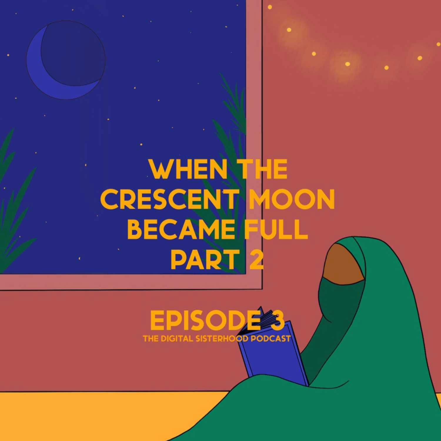 Episode Three: When The Crescent Moon Became Full - Part 2 Episode Three: When The Crescent Moon Became Full - Part 2