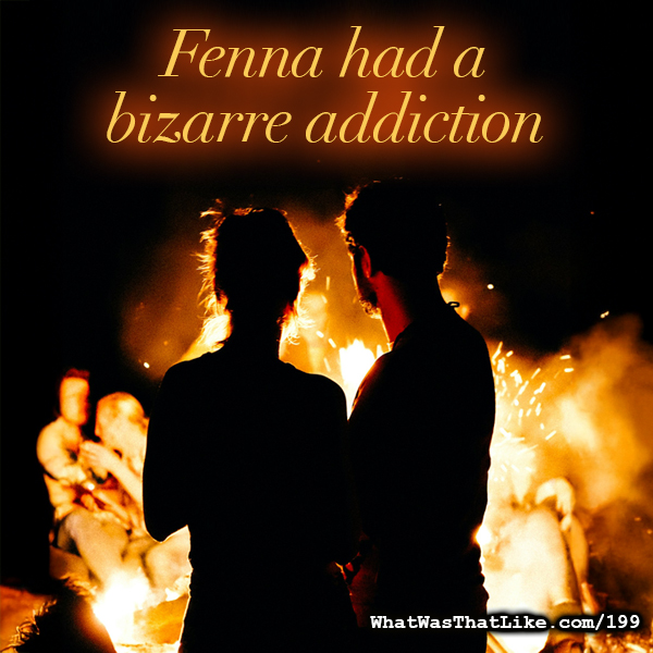 199; Fenna had a bizarre addiction