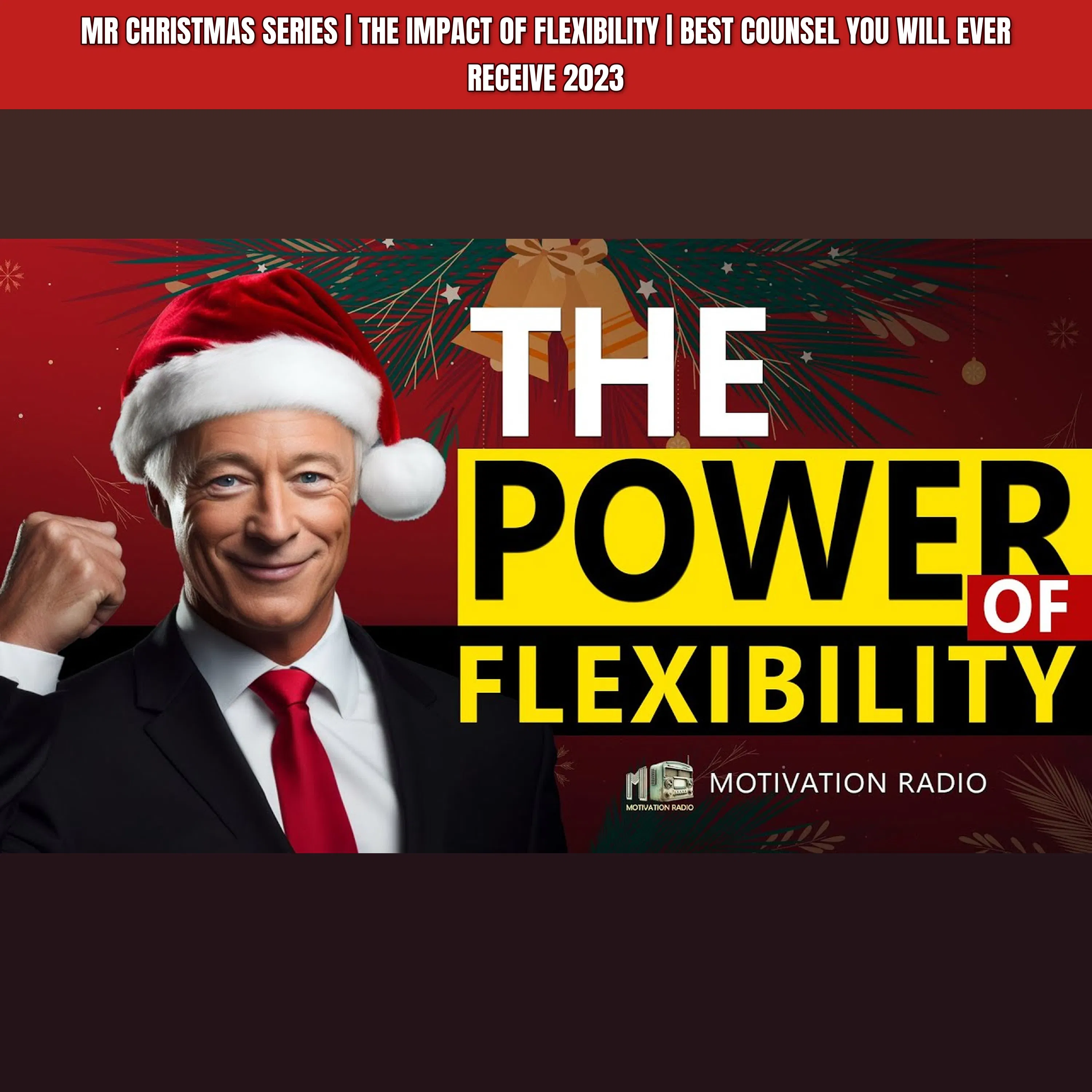 MR CHRISTMAS SERIES | THE IMPACT OF FLEXIBILITY | Best Counsel You Will Ever Receive 2023