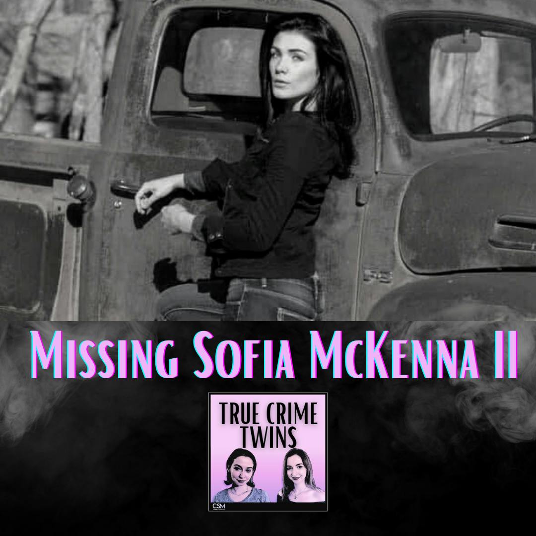23 // Missing Sofia McKenna Pt. II ft. Michelle McKenna