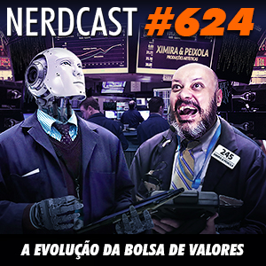 NerdCast 624 - A evolução da Bolsa de Valores