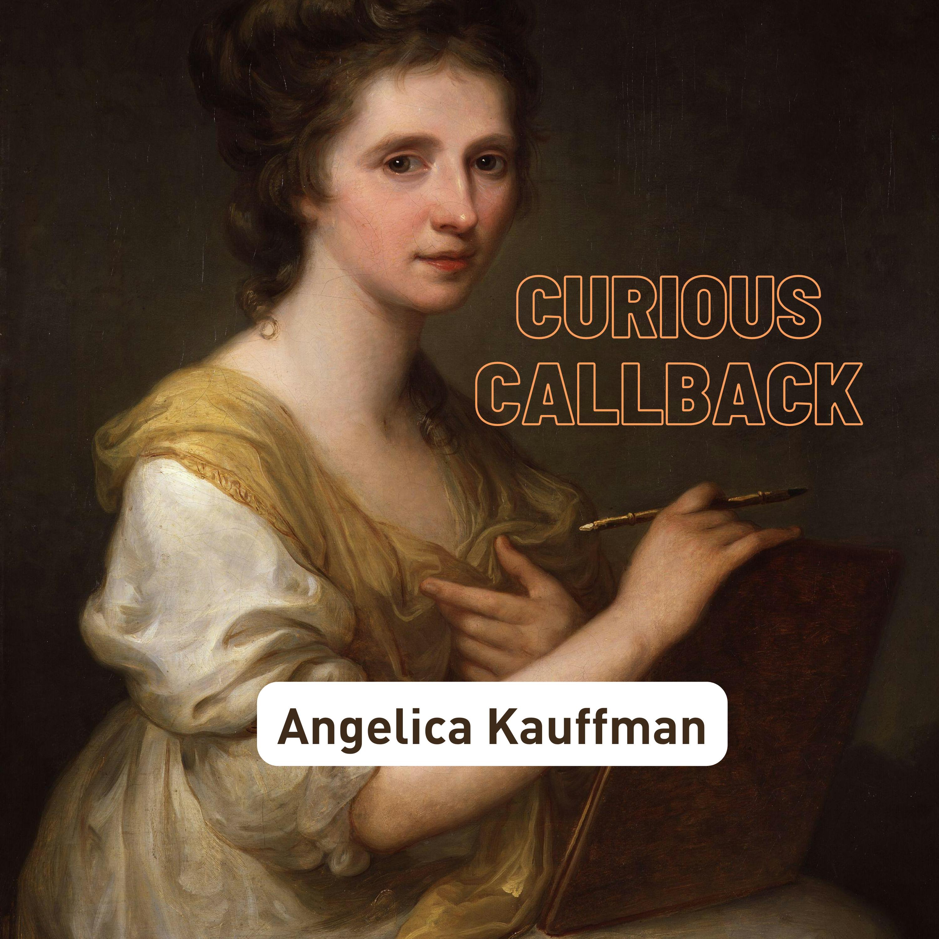CURIOUS CALLBACK: Episode #61--The Coolest Artists You Don’t Know: Angelica Kauffman