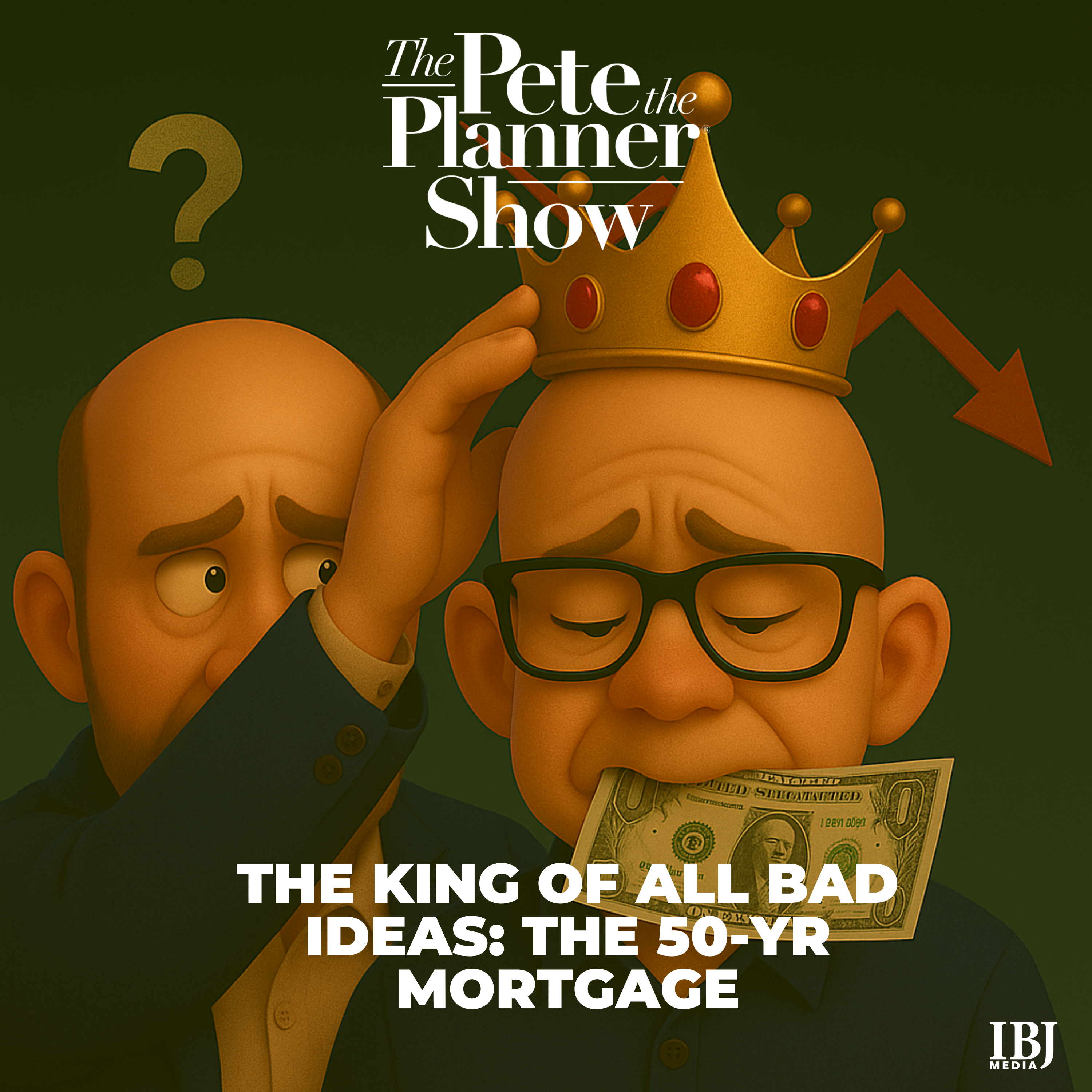 The King of All Bad Ideas -- The 50 Yr Mortgage episode artwork