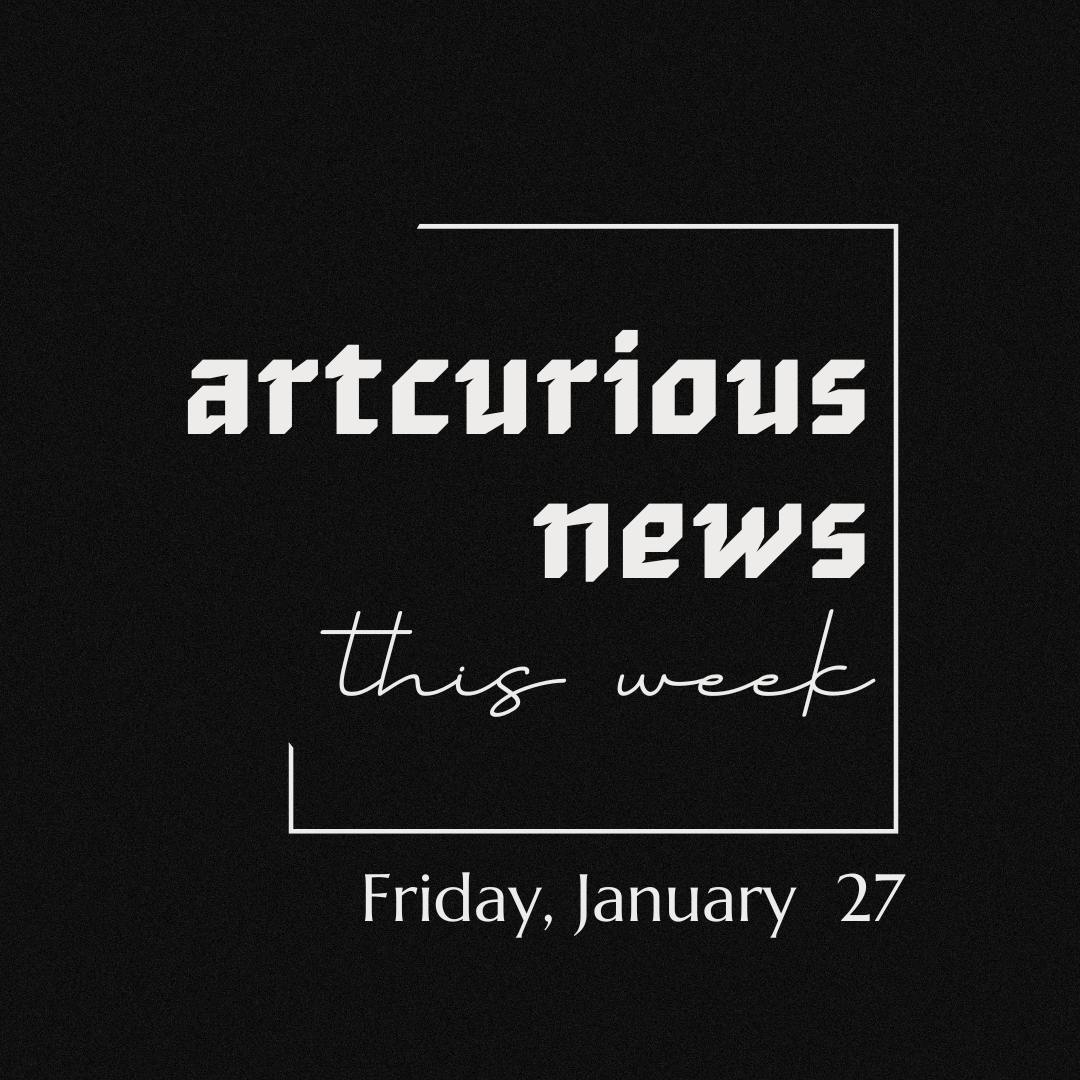 ArtCurious News This Week: January 27, 2023