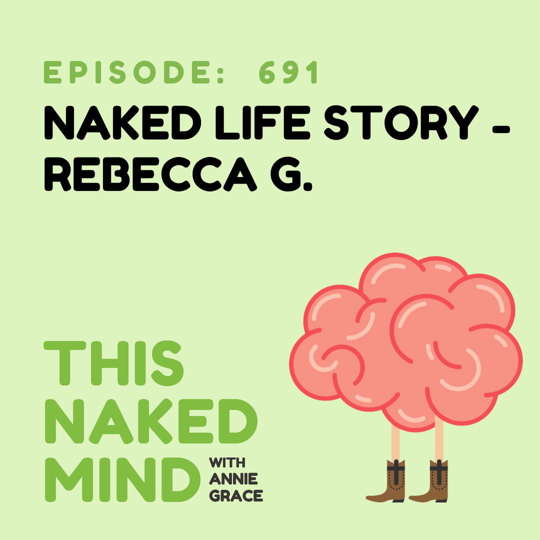 EP 691: Naked Life Story - Rebecca G.