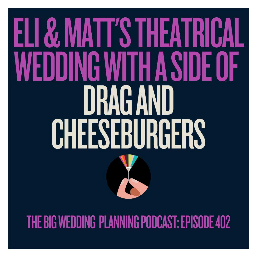 #402 Eli & Matt's Theatrical Wedding with a Side of Drag and Cheeseburgers