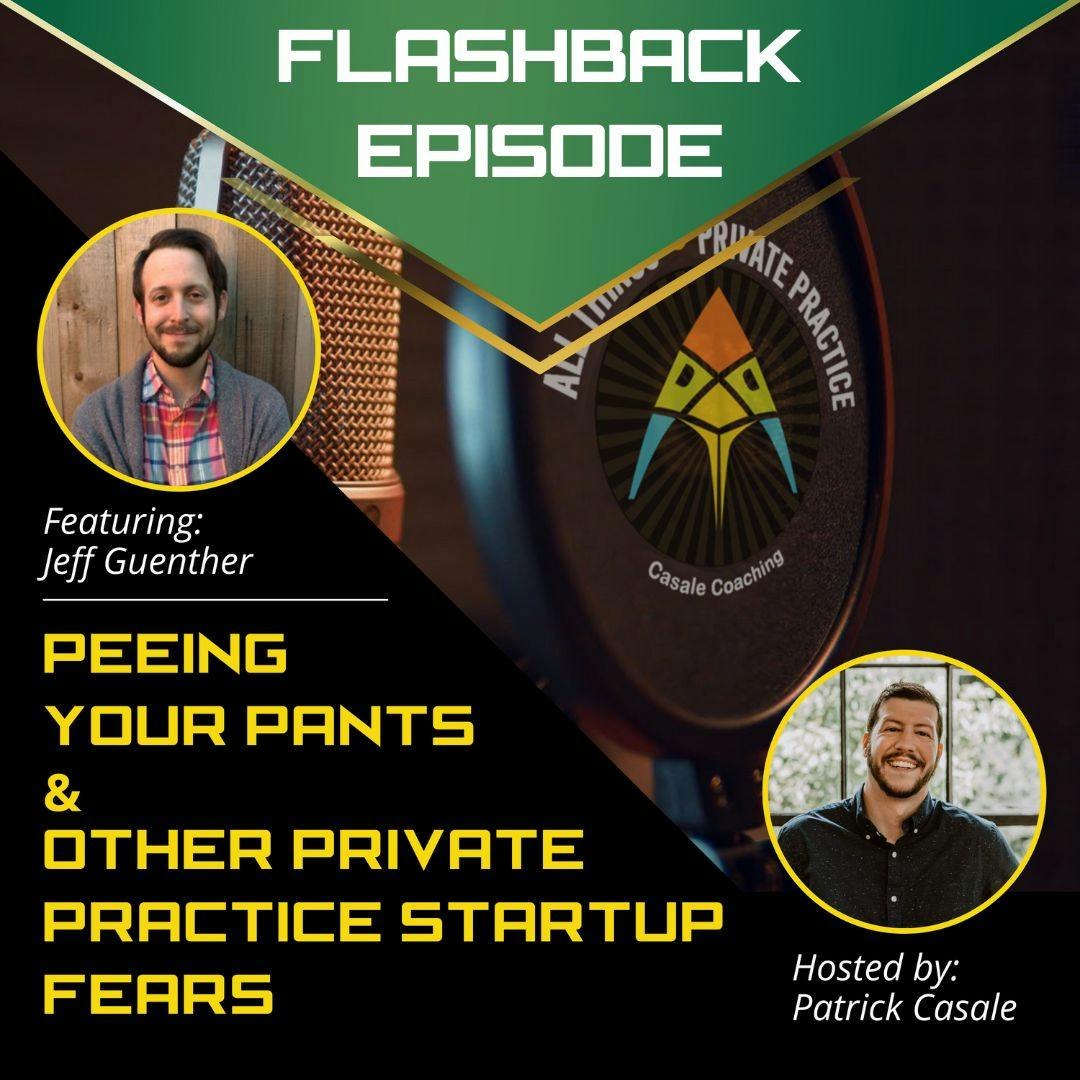 [FLASHBACK - Episode 10] Peeing Your Pants & Other Private Practice Startup Fears [featuring Jeff Guenther]