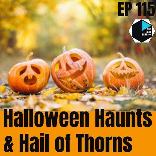 EP 115 Halloween Haunts & Hail of Thorns EP 115 Halloween Haunts & Hail of Thorns