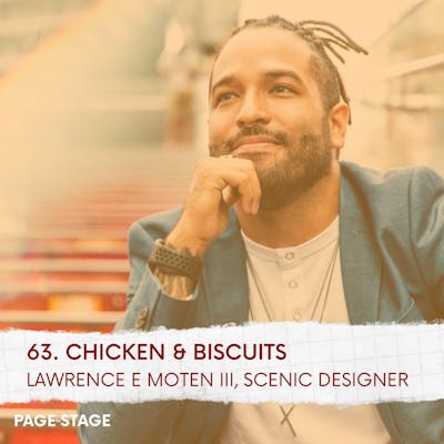63 - Chicken & Biscuits: Lawrence E. Moten III, Scenic Designer (Part 2)