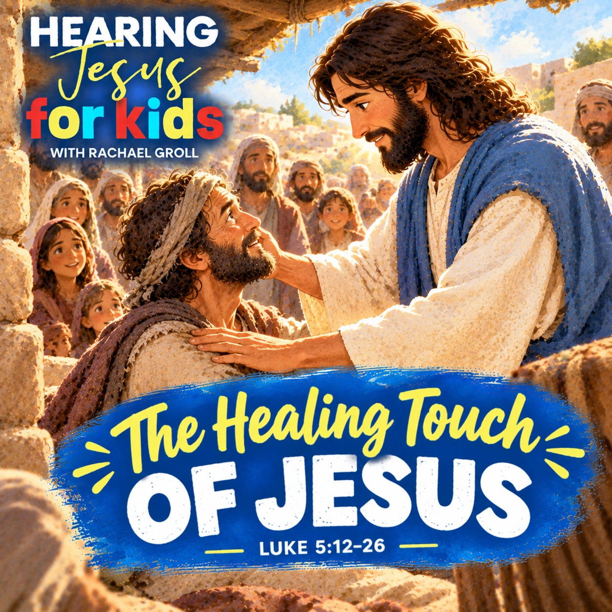 The Healing Touch of Jesus (Luke 5:12-26): Kids Daily Devotional and Bible Study episode artwork