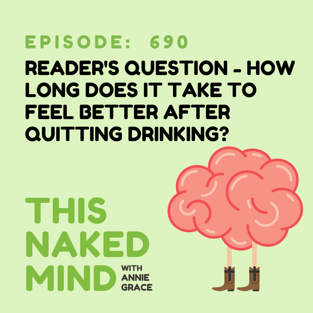 EP 690: Reader’s Question - How Long Does It Take To Feel Better After Quitting Drinking?