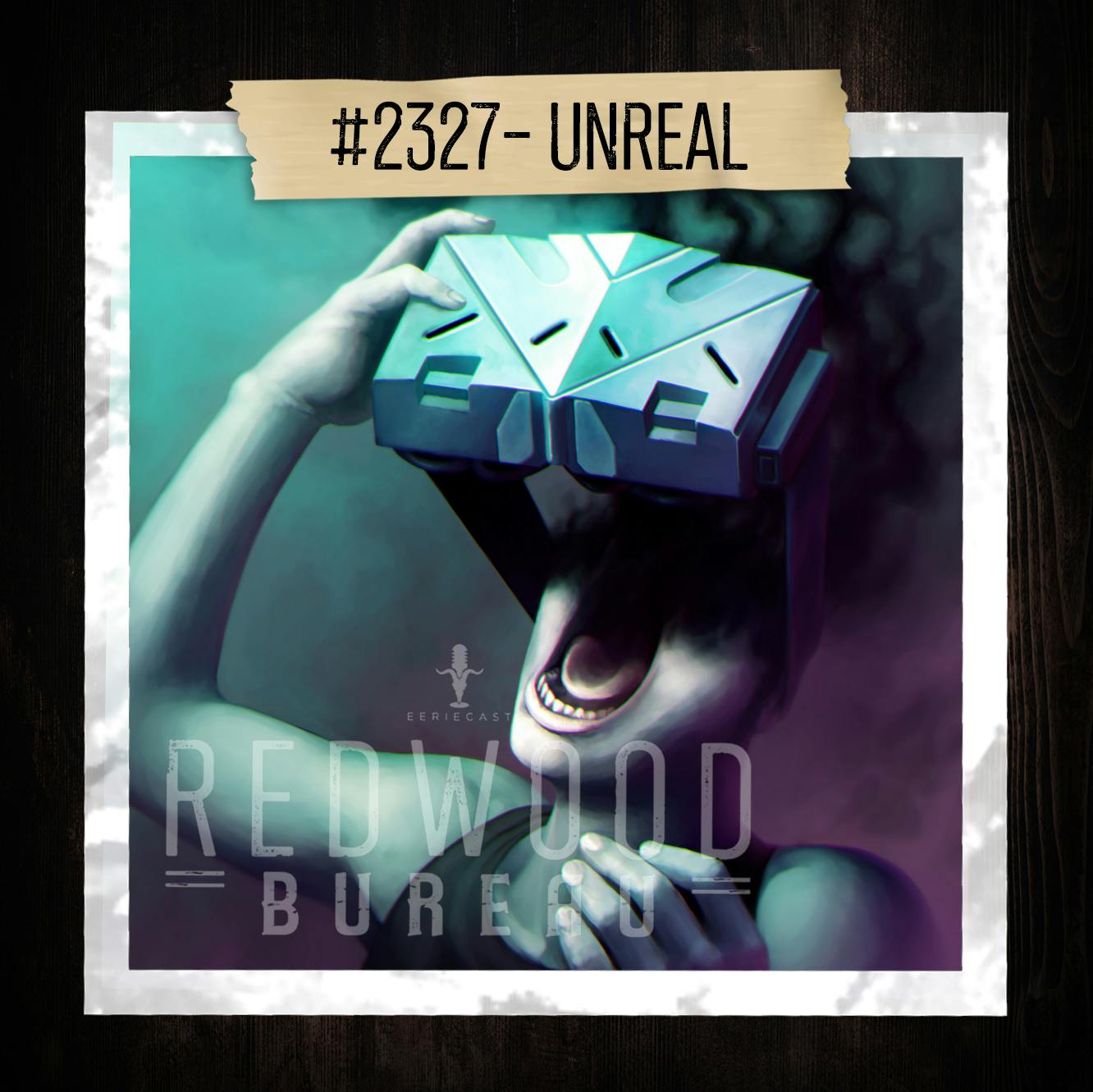 "UNREAL" - Redwood Bureau Phenomenon #2327