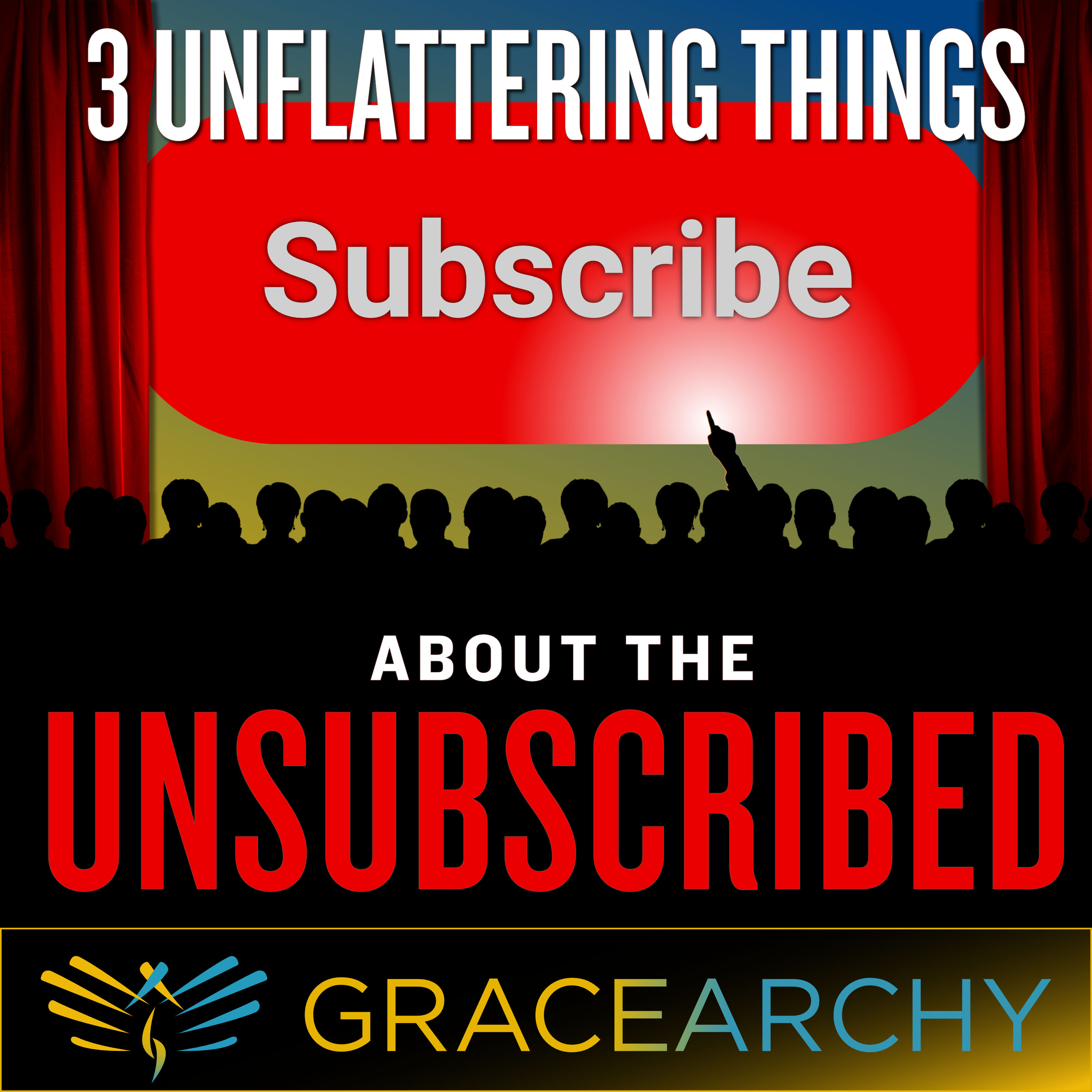 EP99: Three Unflattering Things I Know About YOU The UN-Subscribed - Gracearchy with Jim Babka.mp4