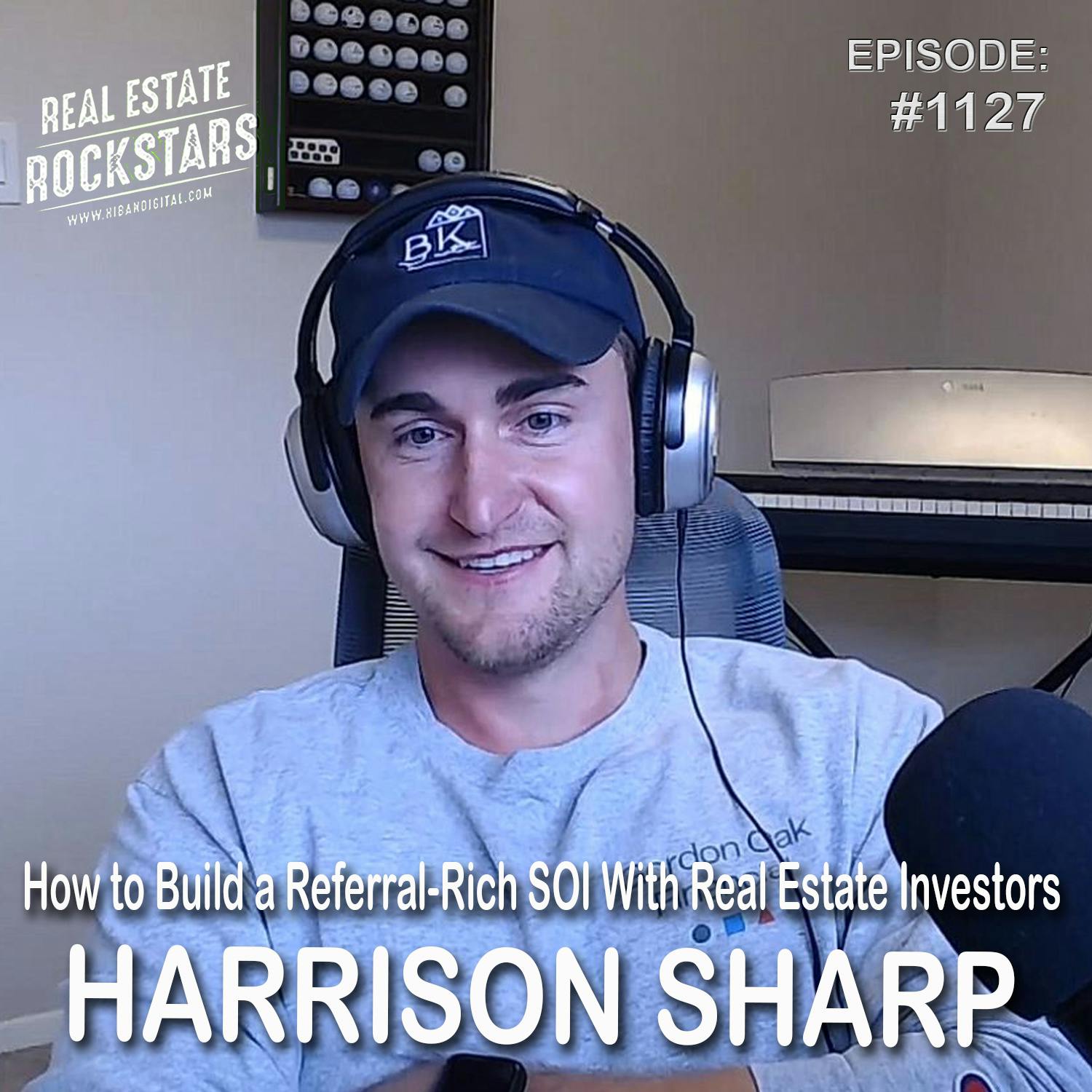 1127: How to Build a Referral-Rich SOI With Real Estate Investors - Harrison Sharp