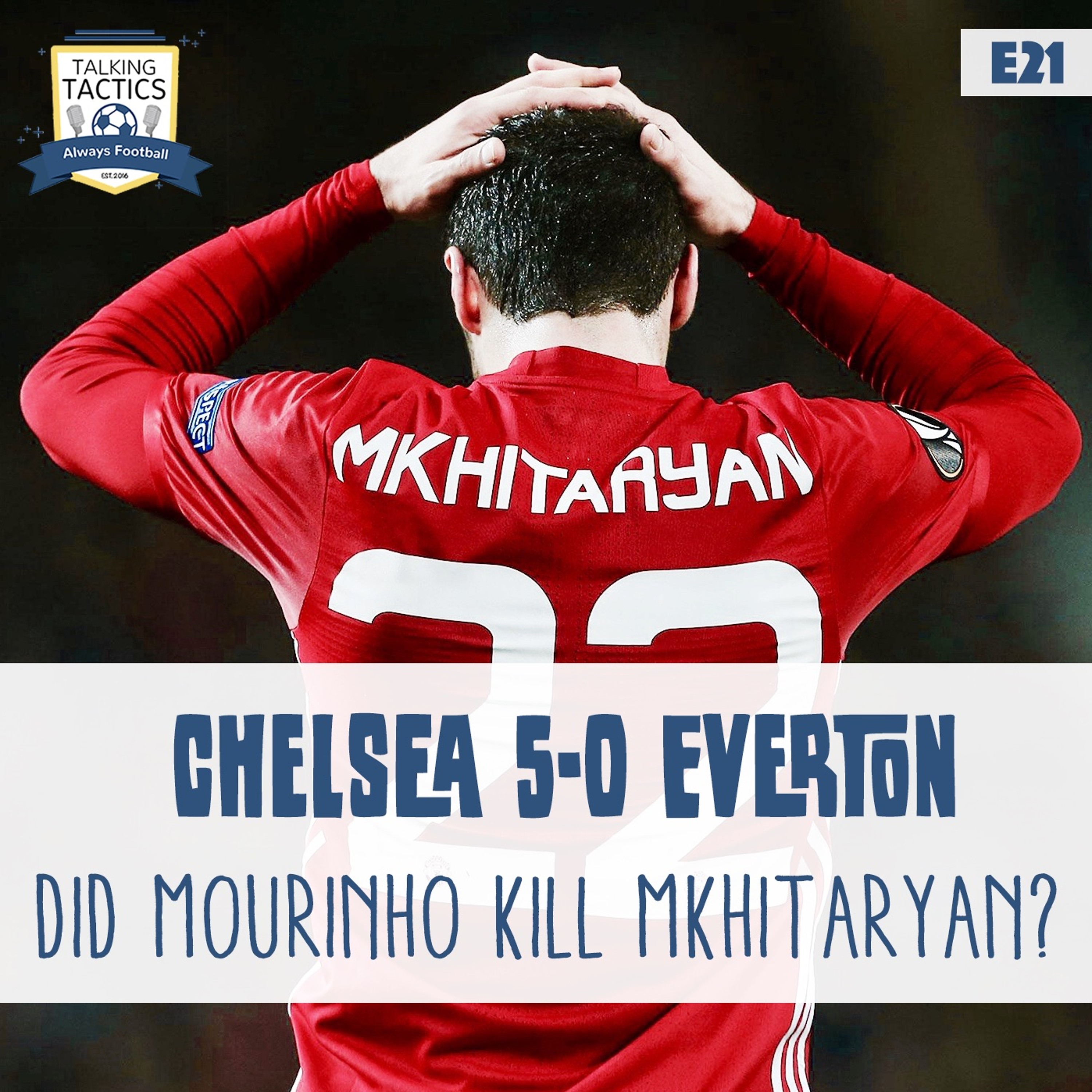 21 | Chelsea 5-0 Everton & Did Mourinho Kill Mkhitaryan? episode artwork