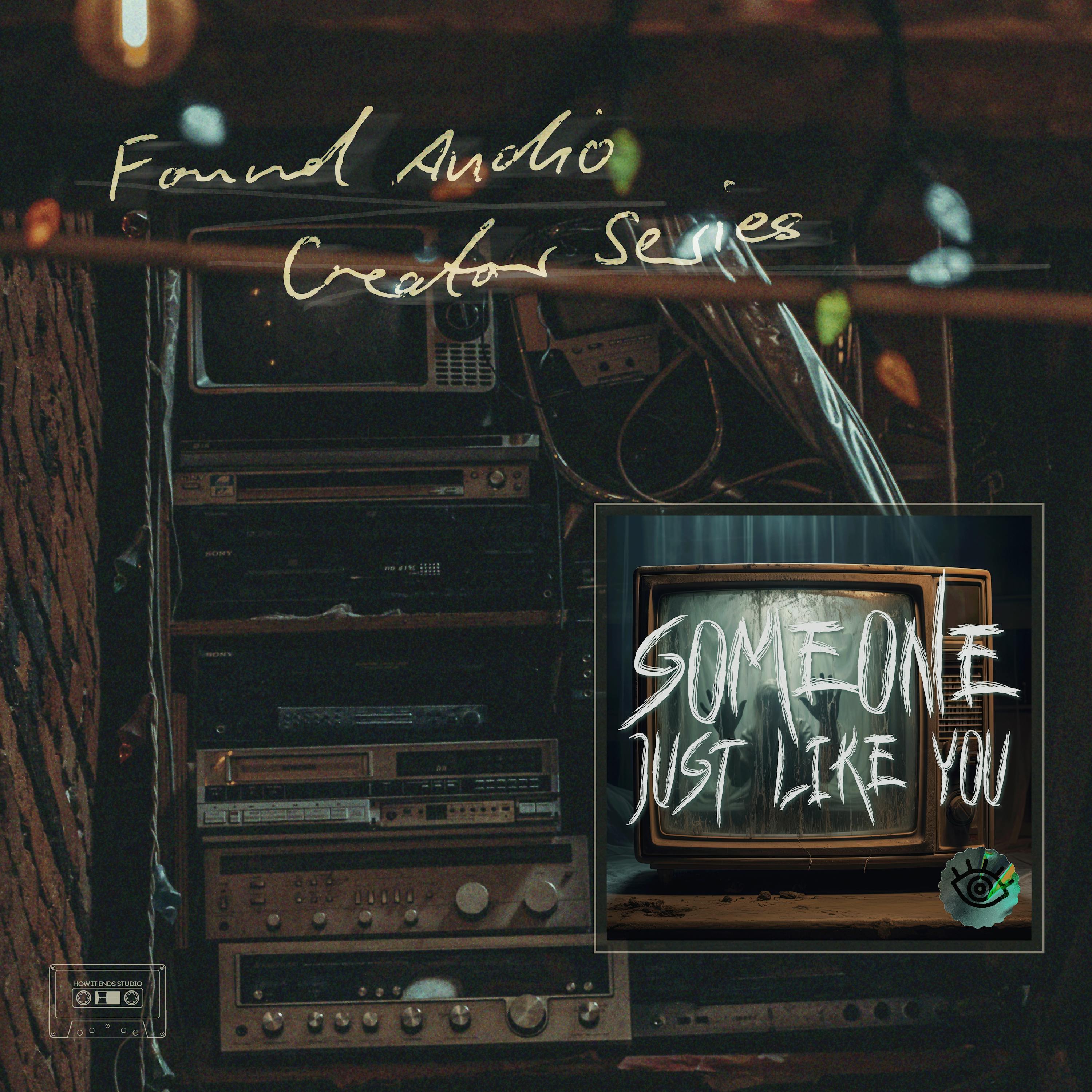 Found Audio Creator Series presents: Someone Just Like You Found Audio Creator Series presents: Someone Just Like You