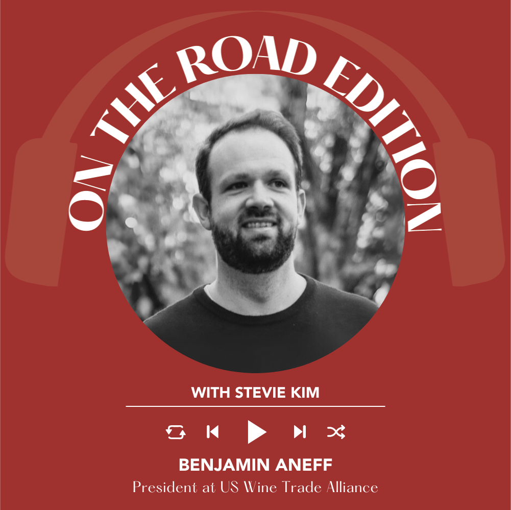 Ben Aneff of US Wine Trade Alliance| On The Road Edition with Stevie Kim
