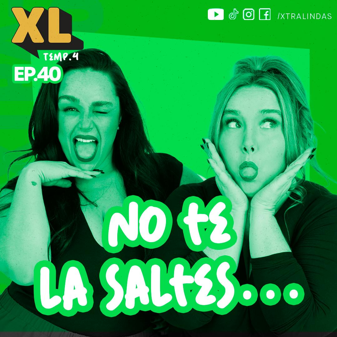 Xtralindas El Podcast - Ep. 40 Temporada 4 - "No te la saltes”