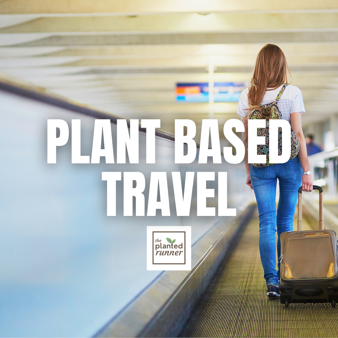Plant-Based Travel Tips You Need to Stay Full and Happy