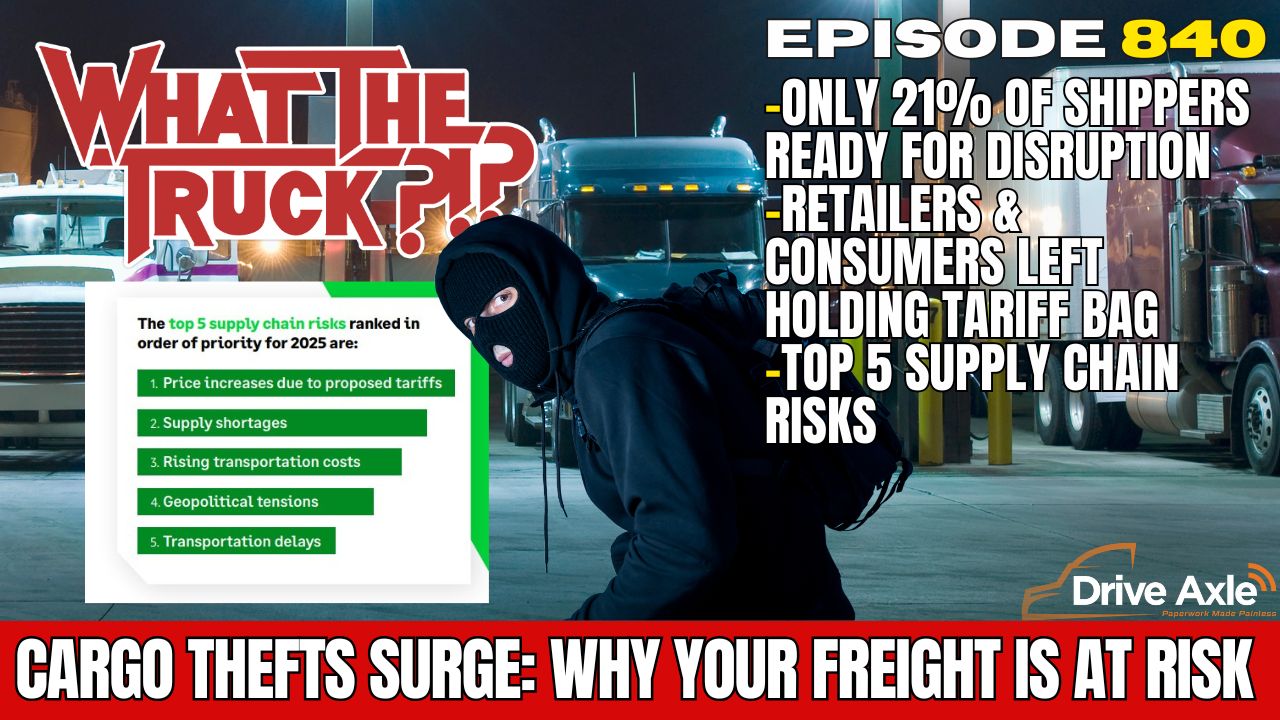 WHAT THE TRUCK?!? EP840 Freight thefts slam SoCal shippers; retail and consumers left holding tariff bag