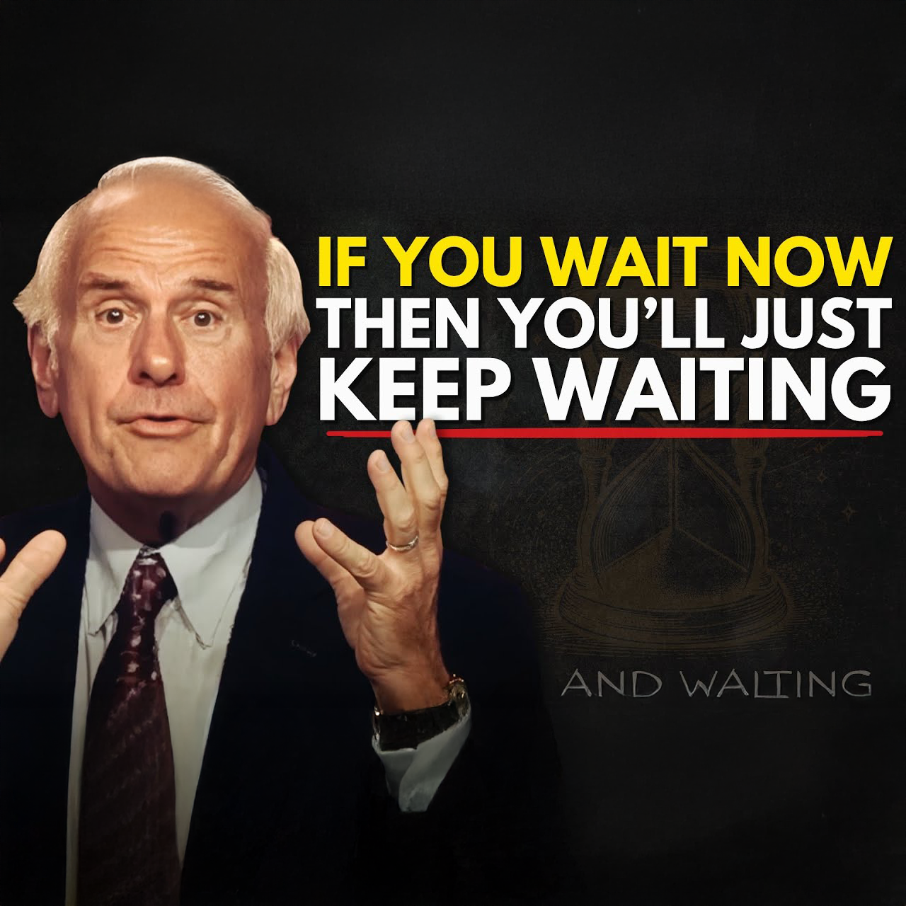 If You're Waiting, Then You'll Just Keep Waiting | Jim Rohn Motivation