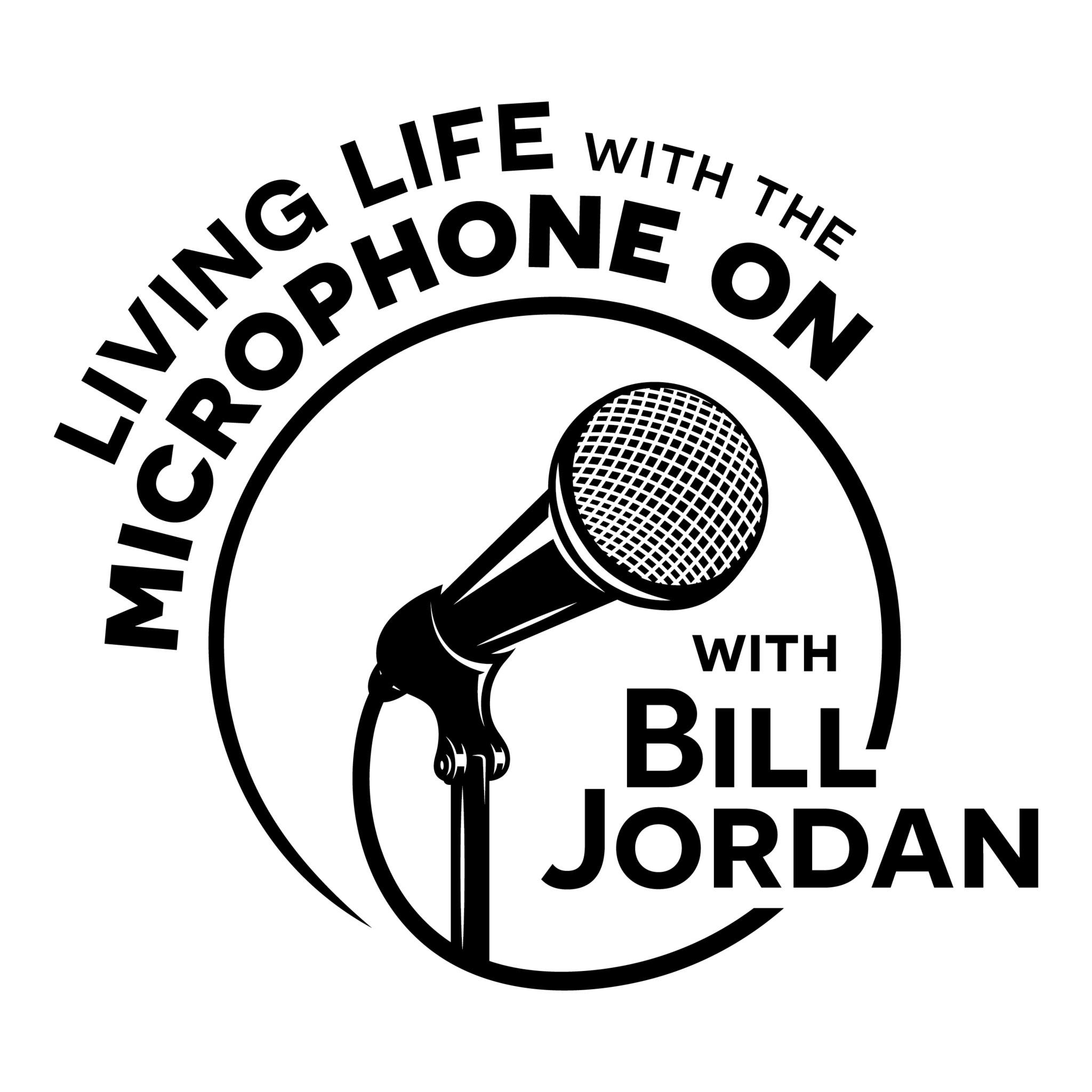 Ep86 - Living Life With The Microphone On with Bill Jordan