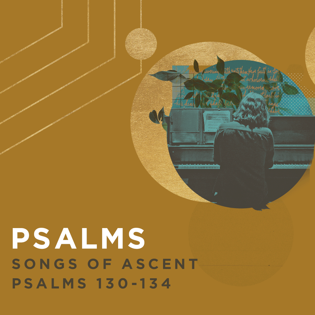 Psalms of Ascent: Psalms 130-134