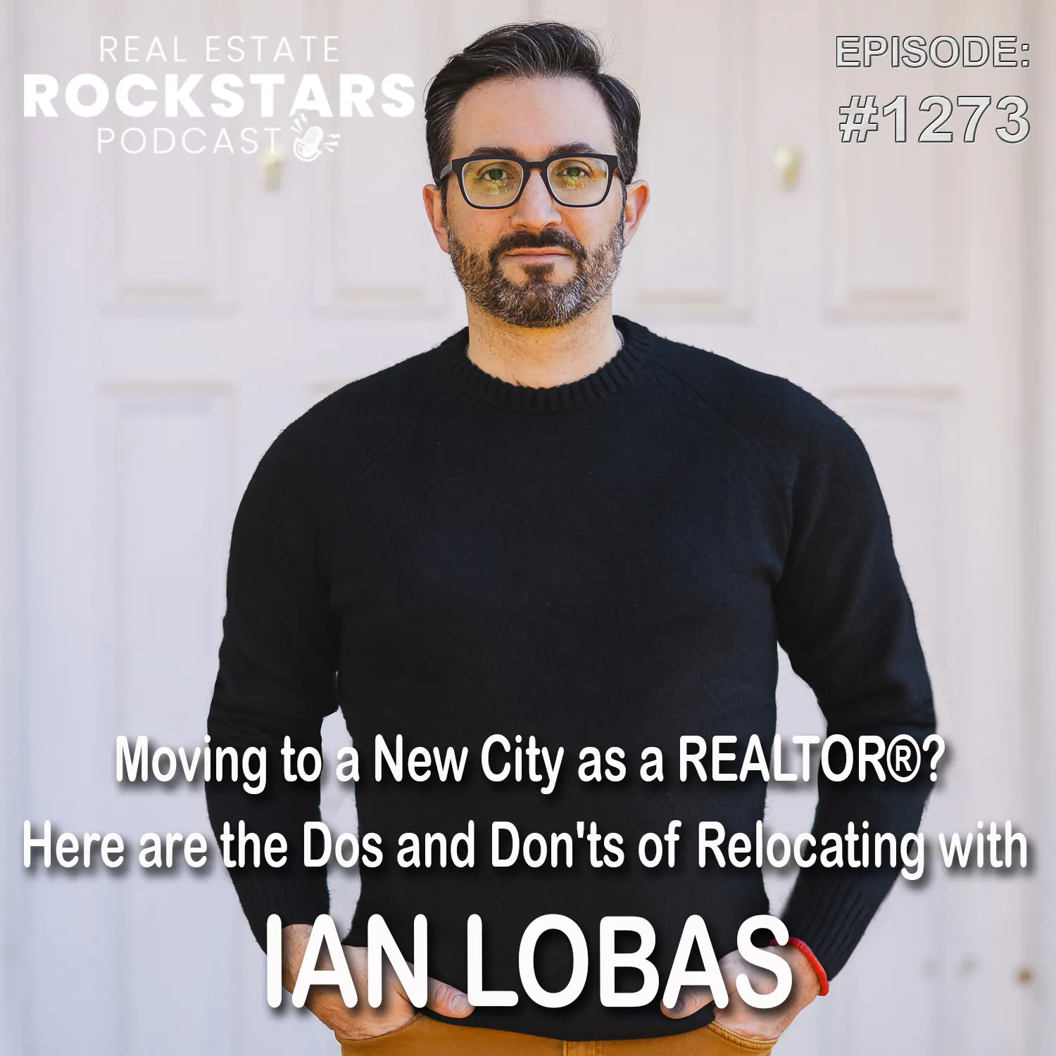 1273: Moving to a New City as a REALTOR®? Here are the Dos and Don'ts of Relocating with Ian Lobas