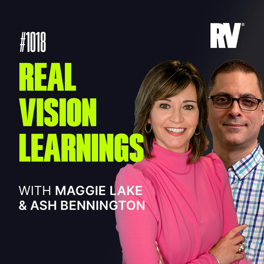 #1018 - Real Vision Festival of Learning Review | With Ash Bennington & Maggie Lake