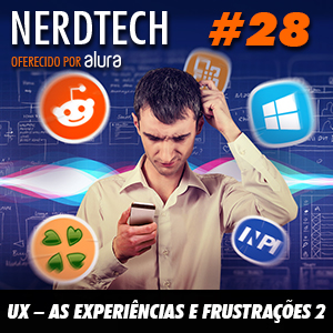 NerdTech 28 - UX – As experiências e frustrações 2