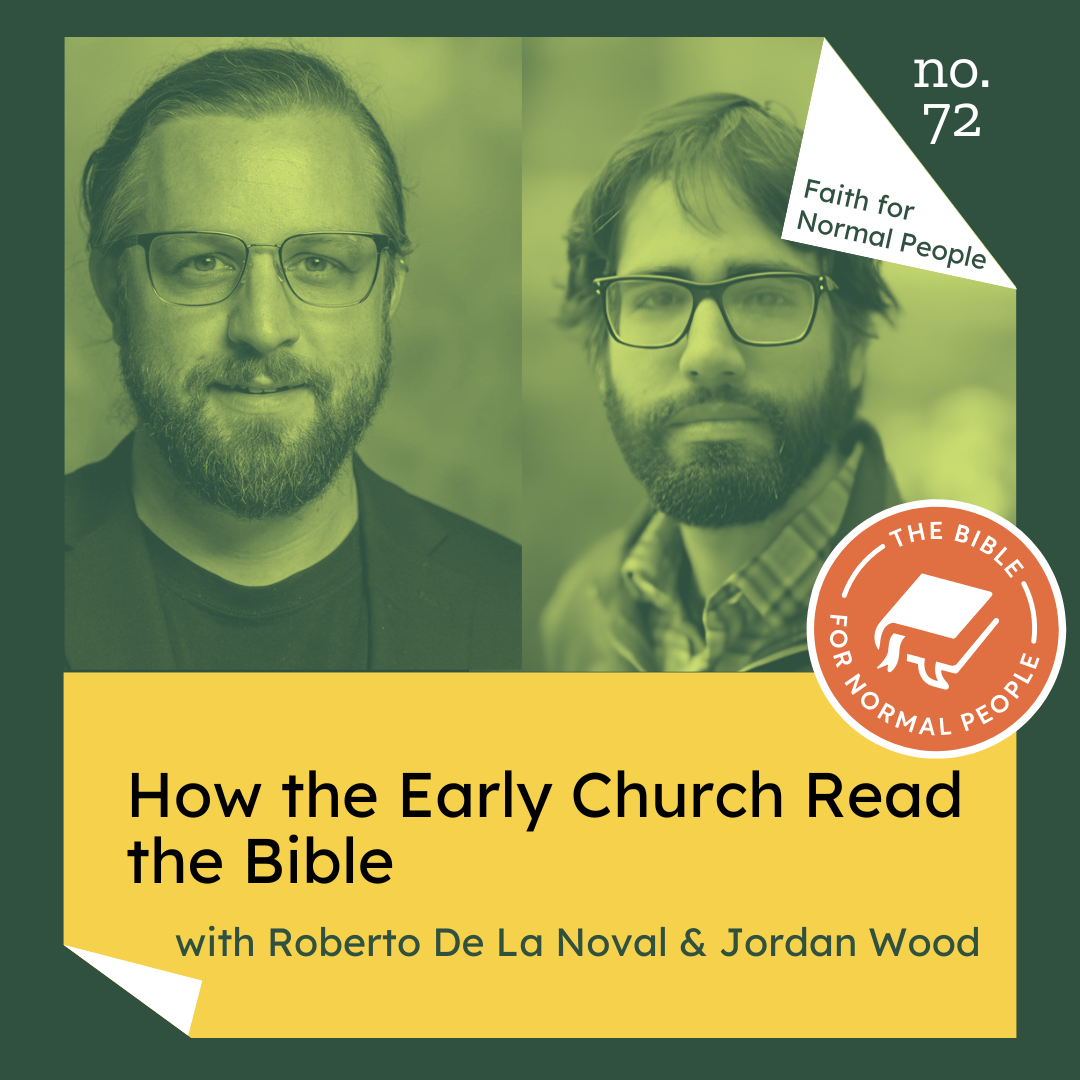 [Faith] Episode 72: Roberto De La Noval & Jordan Wood - How the Early Church Read the Bible (Reissue from Bonus)