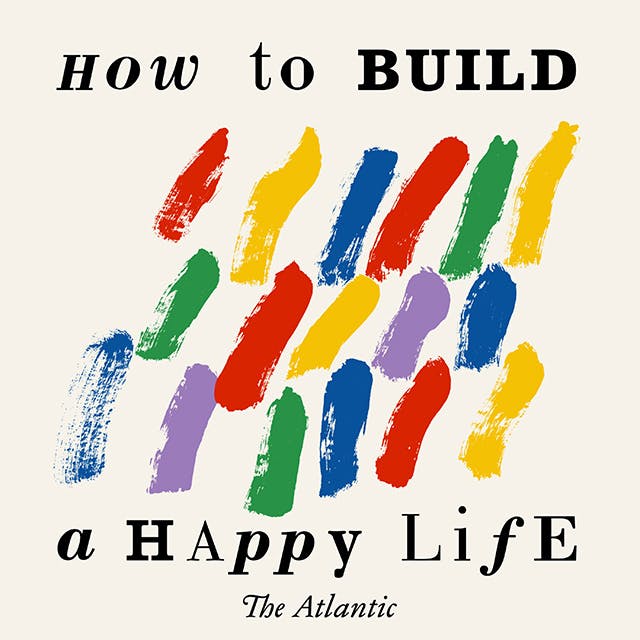 How To Build a Happy Life: The Complexities of Human Love