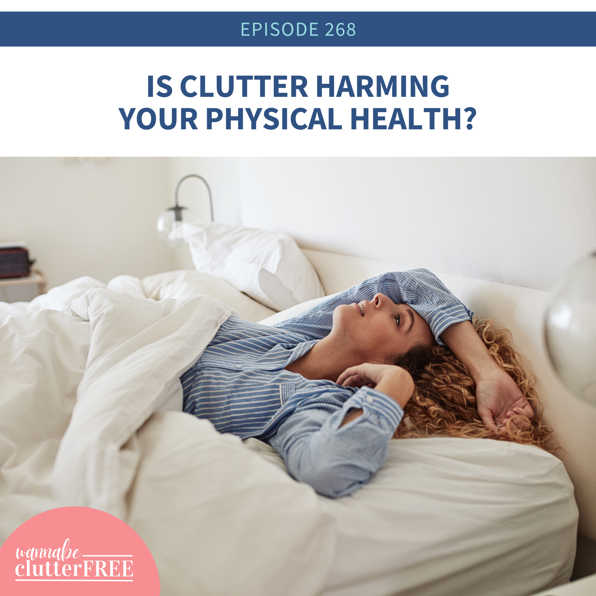 Is Clutter Harming Your Physical Health? [Pt 6 of the Empowering Life Series (Ep 268)]