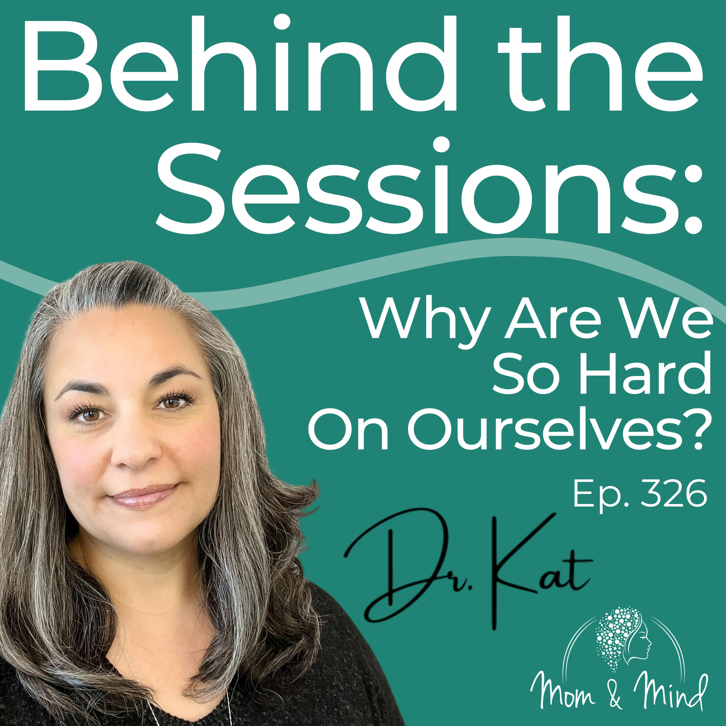 326: Behind The Sessions: Why Are We So Hard On Ourselves?
