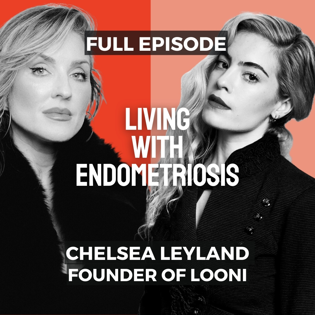 CHELSEA LEYLAND, FOUNDER OF LOONI: Living With Endometriosis
